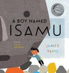 Boy Named Isamu: A Story of Isamu Noguchi hind ja info | Noortekirjandus | kaup24.ee