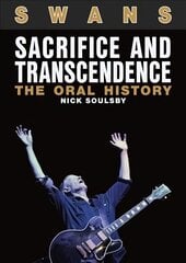 Swans: Sacrifice and Transcendence: The Oral History hind ja info | Kunstiraamatud | kaup24.ee