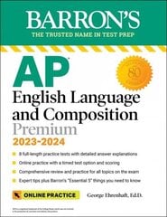 AP English Language and Composition Premium, 2023-2024: Comprehensive Review with 8 Practice Tests plus an Online Timed Test Option: With 8 Practice Tests Eleventh Edition hind ja info | Noortekirjandus | kaup24.ee