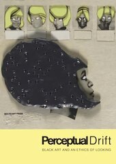 Perceptual Drift: Black Art and an Ethics of Looking hind ja info | Kunstiraamatud | kaup24.ee