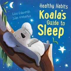 Healthy Habits: Koala's Guide to Sleep hind ja info | Noortekirjandus | kaup24.ee