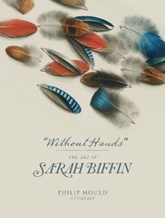 Without Hands: The Art of Sarah Biffin цена и информация | Книги об искусстве | kaup24.ee