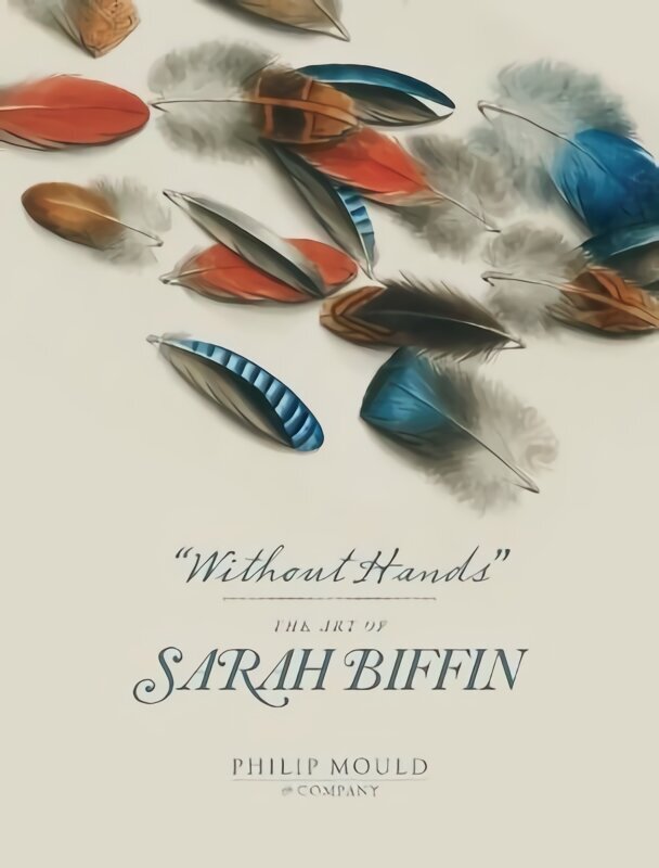 Without Hands: The Art of Sarah Biffin hind ja info | Kunstiraamatud | kaup24.ee