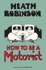 Heath Robinson: How to be a Motorist: How to be a Motorist 2nd edition цена и информация | Фантастика, фэнтези | kaup24.ee