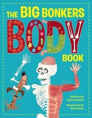 Big Bonkers Body Book: A first guide to the human body, with all the gross and disgusting bits, it's a fun way to learn science! hind ja info | Noortekirjandus | kaup24.ee