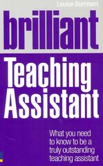 Brilliant Teaching Assistant: What you need to know to be a truly outstanding teaching assistant New ed. hind ja info | Ühiskonnateemalised raamatud | kaup24.ee