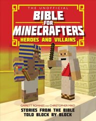 Unofficial Bible for Minecrafters: Heroes and Villains: Stories from the Bible told block by block New edition цена и информация | Книги для подростков и молодежи | kaup24.ee