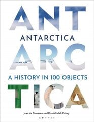 Antarctica: A History in 100 Objects hind ja info | Ajalooraamatud | kaup24.ee
