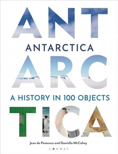 Antarctica: A History in 100 Objects цена и информация | Ajalooraamatud | kaup24.ee