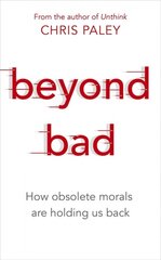 Beyond Bad: How obsolete morals are holding us back цена и информация | Исторические книги | kaup24.ee