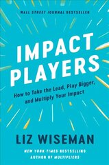 Impact Players: How to Take the Lead, Play Bigger, and Multiply Your Impact цена и информация | Книги по экономике | kaup24.ee