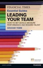 FT Essential Guide to Leading Your Team: How to Set Goals, Measure Performance and Reward Talent цена и информация | Книги по экономике | kaup24.ee