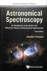 Astronomical Spectroscopy: An Introduction To The Atomic And Molecular Physics Of Astronomical Spectroscopy (Third Edition) hind ja info | Entsüklopeediad, teatmeteosed | kaup24.ee