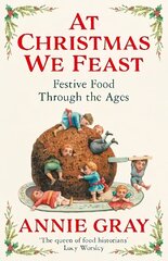 At Christmas We Feast: Festive Food Through the Ages Main hind ja info | Ajalooraamatud | kaup24.ee