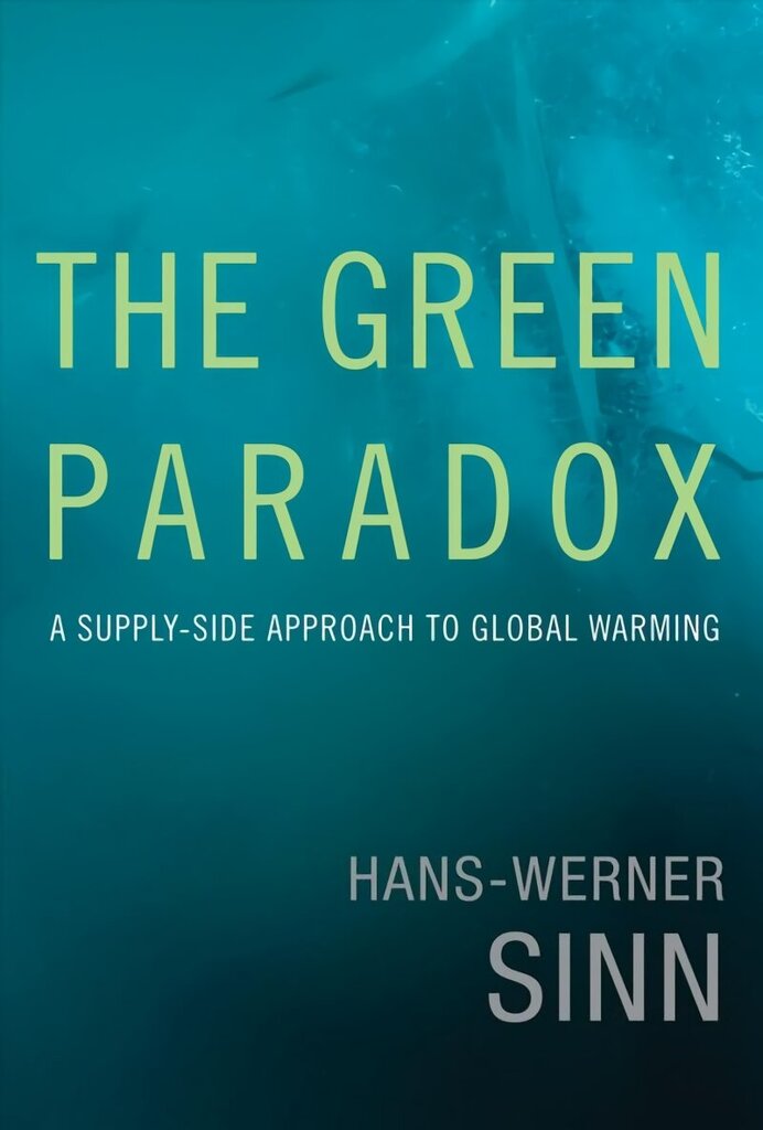 Green Paradox: A Supply-Side Approach to Global Warming hind ja info | Majandusalased raamatud | kaup24.ee