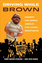 Driving While Brown: Sheriff Joe Arpaio versus the Latino Resistance hind ja info | Majandusalased raamatud | kaup24.ee