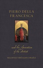 Piero della Francesca and the Invention of the Artist цена и информация | Книги об искусстве | kaup24.ee