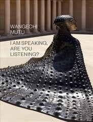 Wangechi Mutu: I Am Speaking, Are You Listening? цена и информация | Книги об искусстве | kaup24.ee