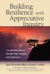 Building Resilience with Appreciative Inquiry: A Leadership Journey through Hope, Despair, and Forgiveness hind ja info | Majandusalased raamatud | kaup24.ee