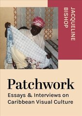 Patchwork: Essays & Interviews on Caribbean Visual Culture New edition hind ja info | Kunstiraamatud | kaup24.ee