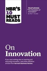 HBR's 10 Must Reads on Innovation (with featured article The Discipline of Innovation, by Peter F. Drucker), HBR's 10 Must Reads on Innovation (with featured article The Discipline of Innovation, by Peter F. Drucker) With Featured Article the Discipline of Innovation, by Peter F. Drucker цена и информация | Книги по экономике | kaup24.ee