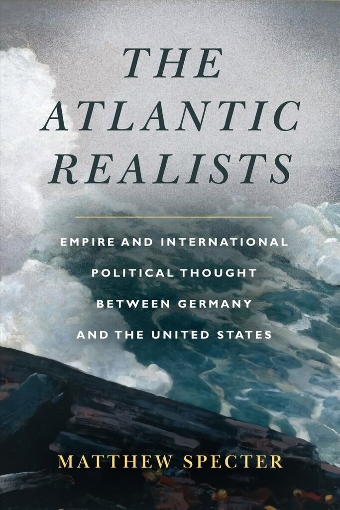 Atlantic Realists: Empireand International Political Thought Between Germany and the United States цена и информация | Ühiskonnateemalised raamatud | kaup24.ee