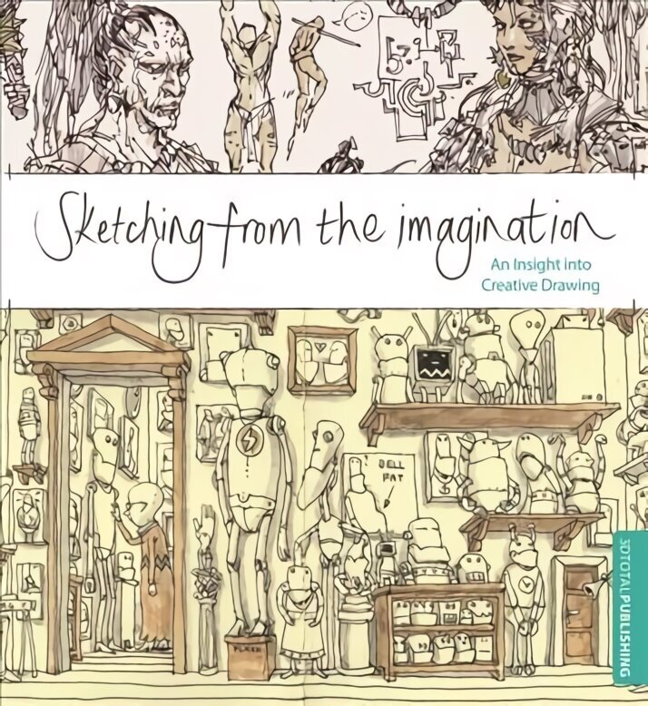 Sketching from the Imagination: An Insight into Creative Drawing 1st New edition цена и информация | Kunstiraamatud | kaup24.ee