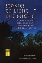 Stories to Light the Night: A Grief and Loss Collection for Children, Families and Communities hind ja info | Eneseabiraamatud | kaup24.ee