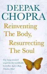 Reinventing the Body, Resurrecting the Soul: How to Create a New Self hind ja info | Eneseabiraamatud | kaup24.ee