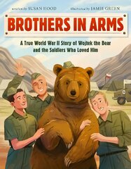 Brothers in Arms: A True World War II Story of Wojtek the Bear and the Soldiers Who Loved Him цена и информация | Книги для подростков и молодежи | kaup24.ee