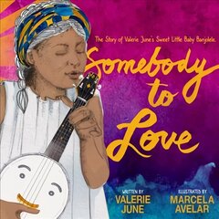 Somebody to Love: The Story of Valerie June's Sweet Little Baby Banjolele цена и информация | Книги для подростков и молодежи | kaup24.ee