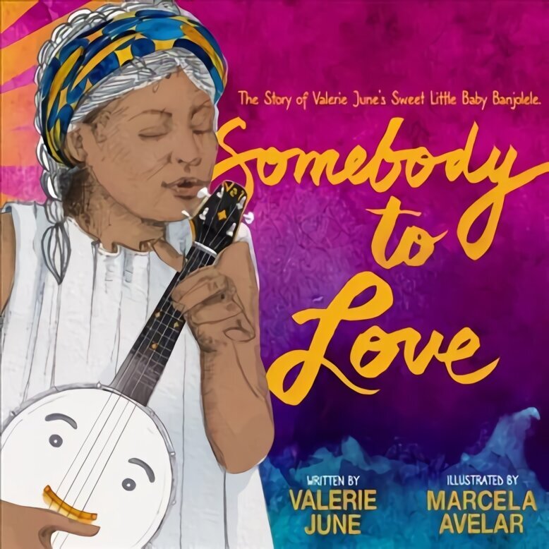 Somebody to Love: The Story of Valerie June's Sweet Little Baby Banjolele hind ja info | Noortekirjandus | kaup24.ee