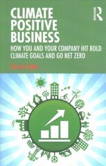 Climate Positive Business: How You and Your Company Hit Bold Climate Goals and Go Net Zero hind ja info | Majandusalased raamatud | kaup24.ee