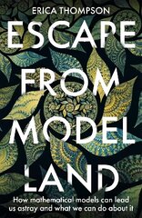 Escape from Model Land: How Mathematical Models Can Lead Us Astray and What We Can Do About It цена и информация | Книги по экономике | kaup24.ee