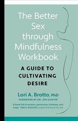 Better Sex through Mindfulness-The At-Home Guide to Cultivating Desire: A Guide to Cultivating Desire hind ja info | Eneseabiraamatud | kaup24.ee