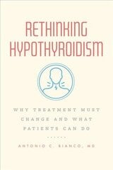 Rethinking Hypothyroidism: Why Treatment Must Change and What Patients Can Do цена и информация | Самоучители | kaup24.ee