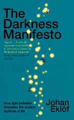 Darkness Manifesto: How light pollution threatens the ancient rhythms of life цена и информация | Книги по экономике | kaup24.ee