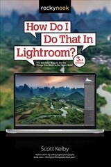 How Do I Do That In Lightroom?: The Quickest Ways to Do the Things You Want to Do, Right Now! 3rd Revised edition hind ja info | Majandusalased raamatud | kaup24.ee