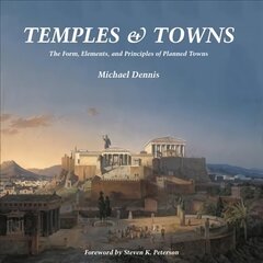 Temples and Towns: The Form, Elements, and Principles of Planned Towns hind ja info | Arhitektuuriraamatud | kaup24.ee