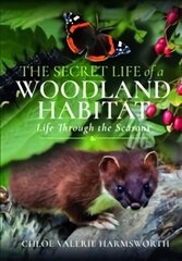 Secret Life of a Woodland Habitat: Life Through the Seasons цена и информация | Книги о питании и здоровом образе жизни | kaup24.ee