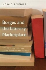 Borges and the Literary Marketplace: How Editorial Practices Shaped Cosmopolitan Reading цена и информация | Исторические книги | kaup24.ee