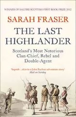 Last Highlander: Scotland'S Most Notorious Clan Chief, Rebel & Double Agent hind ja info | Elulooraamatud, biograafiad, memuaarid | kaup24.ee