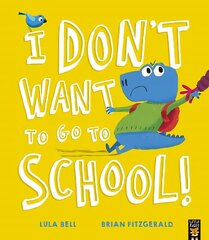 I Don't Want to Go to School! hind ja info | Väikelaste raamatud | kaup24.ee