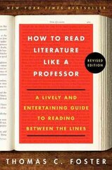 How to Read Literature Like a Professor Revised Edition: A Lively and Entertaining Guide to Reading Between the Lines Revised ed. цена и информация | Исторические книги | kaup24.ee