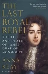 Last Royal Rebel: The Life and Death of James, Duke of Monmouth цена и информация | Биографии, автобиогафии, мемуары | kaup24.ee