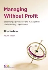 Managing Without Profit: Leadership, Governance and Management of Civil Society Organisations 4th Revised edition цена и информация | Книги по экономике | kaup24.ee