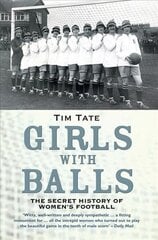 Girls With Balls: The Secret History of Women's Football цена и информация | Книги о питании и здоровом образе жизни | kaup24.ee
