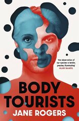 Body Tourists: The gripping, thought-provoking new novel from the Booker-longlisted author of The Testament of Jessie Lamb цена и информация | Фантастика, фэнтези | kaup24.ee