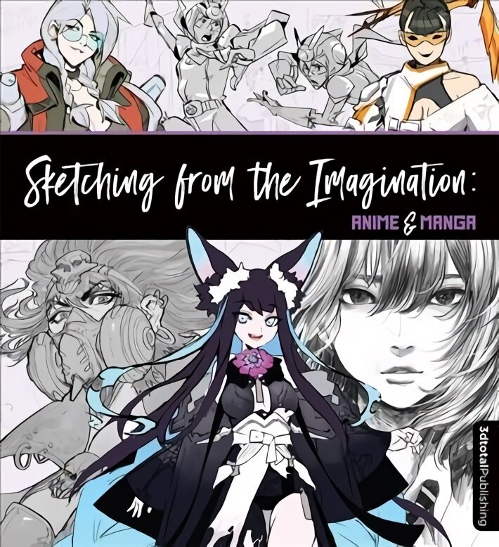 Sketching from the Imagination: Anime & Manga: Anime & Manga hind ja info | Kunstiraamatud | kaup24.ee