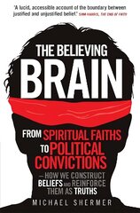 Believing Brain: From Spiritual Faiths to Political Convictions - How We Construct Beliefs and Reinforce Them as Truths hind ja info | Ühiskonnateemalised raamatud | kaup24.ee